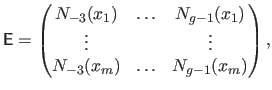 $\displaystyle \mathsf{E} = \begin{pmatrix}N_{-3}(x_1) & \ldots & N_{g-1}(x_1)  \vdots & & \vdots  N_{-3}(x_m) & \ldots & N_{g-1}(x_m)  \end{pmatrix},$
