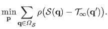 $\displaystyle \min_{\mathbf{p}} \sum_{\mathbf{q} \in \Omega_\mathcal {S}} \rho \big(\mathcal {S}(\mathbf{q}) - \mathcal {T}_\infty(\mathbf{q}')\big).$