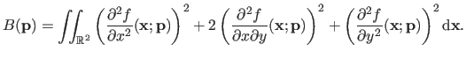 $\displaystyle B(\mathbf{p}) = \iint_{\mathbb{R}^2} \left ( \frac{\partial^2 f}{...
...al^2 f}{\partial y^2}(\mathbf{x} ; \mathbf{p}) \right )^2 \mathrm d \mathbf{x}.$