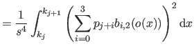 $\displaystyle = \frac{1}{s^4} \int_{k_j}^{k_{j+1}} \left( \sum_{i=0}^3 p_{j+i} b_{i,2}(o(x)) \right)^2 \mathrm dx$