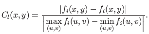 $\displaystyle C_l(x,y) = \frac{\displaystyle \left\vert f_i(x,y) - f_l(x,y) \ri...
...g\vert} \max_{(u,v)}f_i(u,v)-\min_{(u,v)}f_i(u,v) \raisebox{-1mm}{\Big\vert} }.$