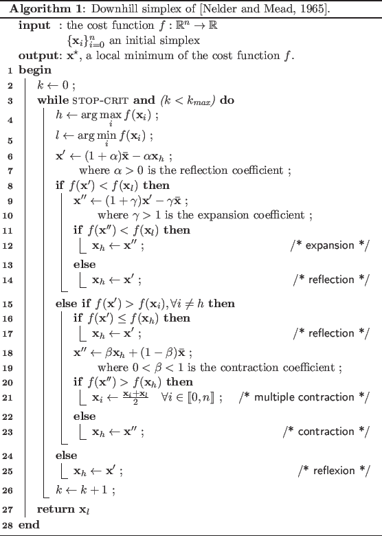 \begin{algorithm}
% latex2html id marker 1486
\SetCommentSty{textsf}
\SetKwIn...
...{x}_l$}
}
\caption{Downhill simplex of \citep{nelder1965}.}
\end{algorithm}