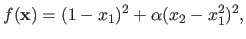 $\displaystyle f(\mathbf{x}) = (1-x_1)^2 + \alpha (x_2 - x_1^2)^2,$