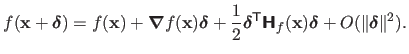 $\displaystyle f(\mathbf{x} + \mathbold{\delta}) = f(\mathbf{x}) + \boldsymbol{\...
...{\mathsf{H}}_f(\mathbf{x}) \mathbold{\delta}+ O(\Vert\mathbold{\delta}\Vert^2).$