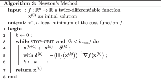 \begin{algorithm}
% latex2html id marker 1735
\SetKwInOut{Input}{input}
\SetK...
...}
\Return{$\mathbf{x}^{(k)}$}
}
\caption{Newton's Method}
\end{algorithm}