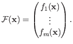 $\displaystyle \mathcal {F}(\mathbf{x}) = \begin{pmatrix} f_1(\mathbf{x})   \vdots   f_m(\mathbf{x}) \end{pmatrix}.$