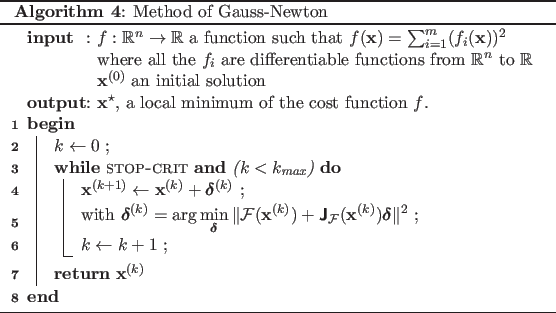 \begin{algorithm}
% latex2html id marker 1859
\SetKwInOut{Input}{input}
\SetK...
...turn{$\mathbf{x}^{(k)}$}
}
\caption{Method of Gauss-Newton}
\end{algorithm}