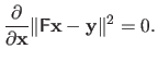 $\displaystyle \frac{\partial}{\partial \mathbf{x}} \Vert\mathsf{F} \mathbf{x} - \mathbf{y}\Vert^2 = 0.$
