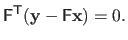 $\displaystyle \mathsf{F}^\mathsf{T}(\mathbf{y} - \mathsf{F} \mathbf{x}) = 0.$