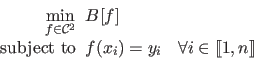 \begin{displaymath}\begin{array}{rclcl} \displaystyle \min_{f \in \mathcal{C}^2...
...= y_i &\forall i \in \llbracket 1,n \rrbracket   \end{array}\end{displaymath}