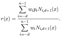 $\displaystyle r(x) = \frac{\displaystyle \sum_{i=-d}^{n-1} w_i p_i N_{i,d+1}(x)}{\displaystyle \sum_{i=-d}^{n-1} w_i N_{i,d+1}(x)}.$