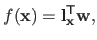 $\displaystyle f(\mathbf{x}) = \mathbf{l}_{\mathbf{x}}^\mathsf{T}\mathbf{w},$