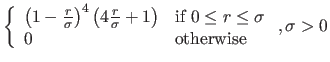 $ \left\{\begin{array}{ll}
\left(1-\frac{r}{\sigma}\right)^4\left(4\frac{r}{\si...
... \leq r \leq \sigma \\
0 & \textrm{otherwise}
\end{array}\right., \sigma > 0$