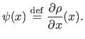 $\displaystyle \psi(x) \stackrel{\mathrm{def}}{=} \frac{\partial \rho}{\partial x} (x).$