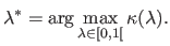 $\displaystyle \lambda^* = \arg \max_{\lambda \in [0,1[} \kappa(\lambda).$